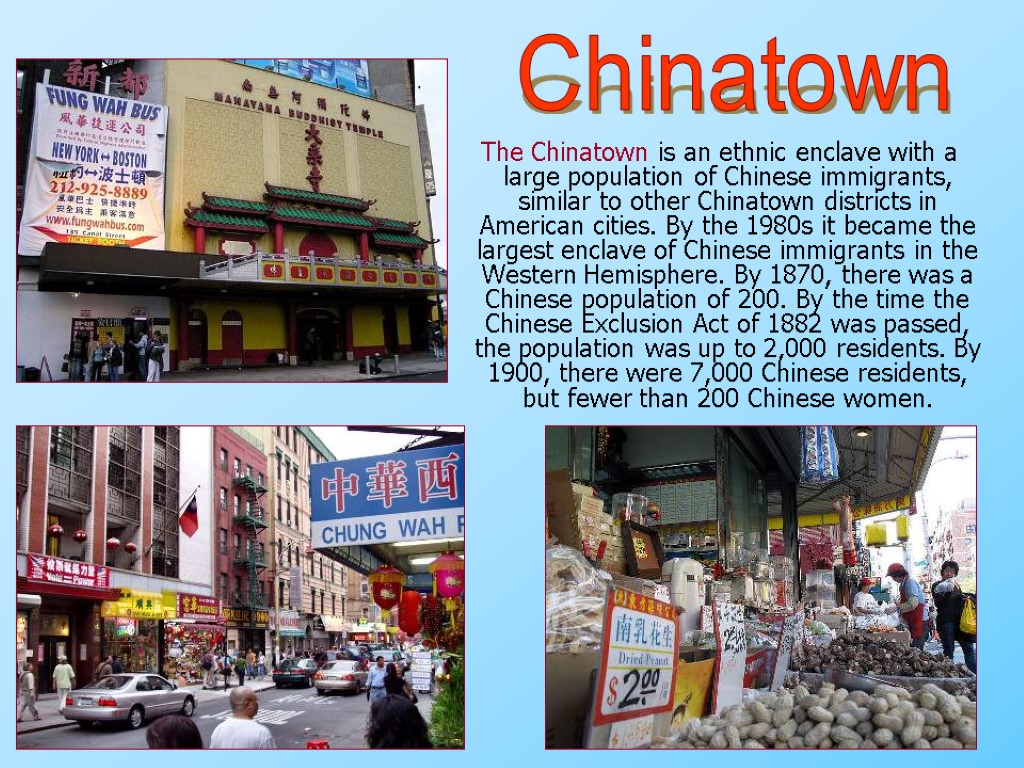 The Chinatown is an ethnic enclave with a large population of Chinese immigrants, similar